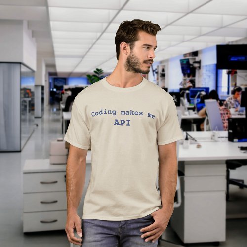 Coding makes me API Funny Blue Text T_Shirt