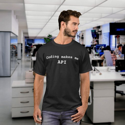 Coding makes me API Funny White Text T_Shirt