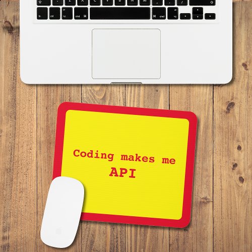 Coding makes me API Red on Yellow Funny Mouse Pad