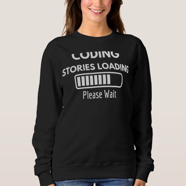 Coding Stories Loading Please Wait Sweatshirt (Front)