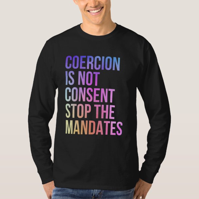 Coercion Is Not Consent Stop The Mandates Anti Vac T-Shirt (Front)