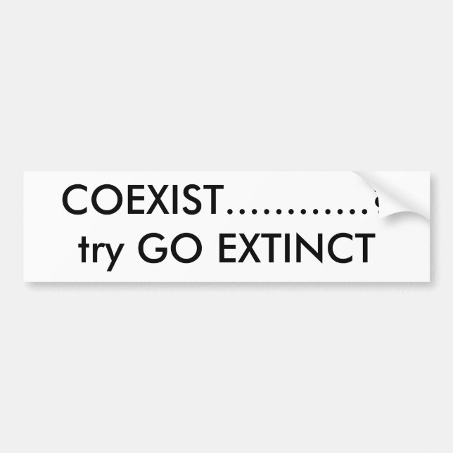 COEXIST............?try GO EXTINCT Bumper Sticker (Front)