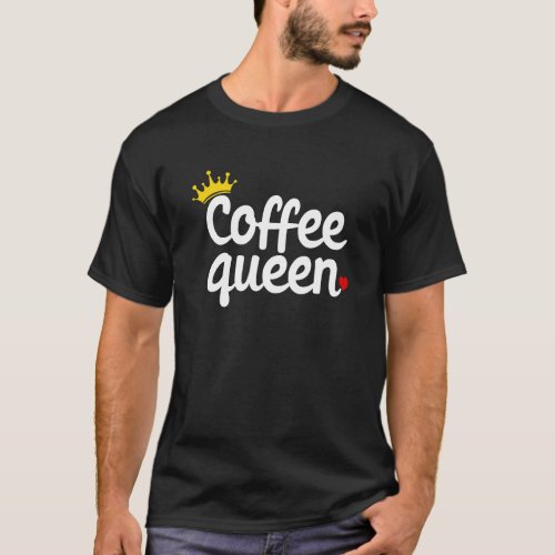 Cofee Expresso Chocolate Love Queen T_shirt