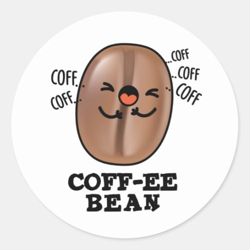Coff_ee Funny Coughing Coffee Bean Pun  Classic Round Sticker