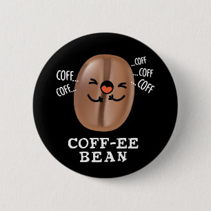 Coff-ee Funny Coughing Coffee Bean Pun Dark BG Button