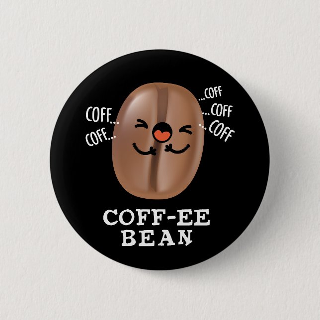 Coff-ee Funny Coughing Coffee Bean Pun Dark BG Button (Front)