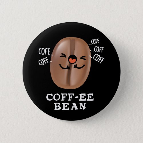 Coff_ee Funny Coughing Coffee Bean Pun Dark BG Button