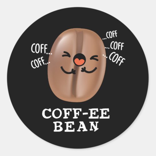 Coff_ee Funny Coughing Coffee Bean Pun Dark BG Classic Round Sticker