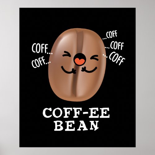 Coff_ee Funny Coughing Coffee Bean Pun Dark BG Poster