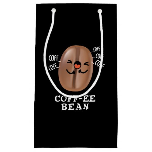 Coff_ee Funny Coughing Coffee Bean Pun Dark BG Small Gift Bag