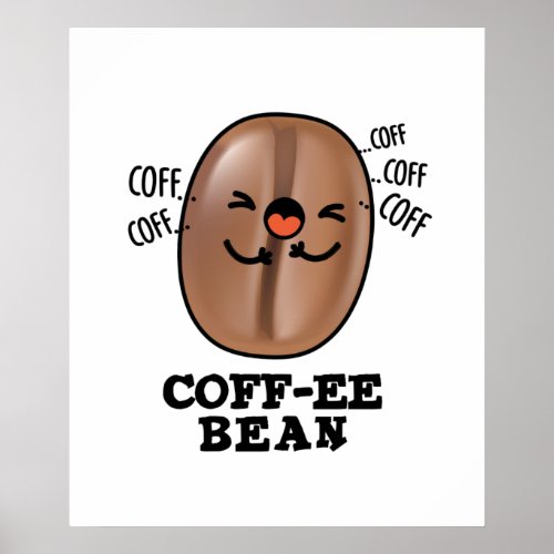 Coff_ee Funny Coughing Coffee Bean Pun  Poster