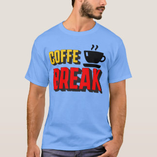 Coffe Break funny T-Shirt