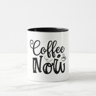 Coffe Now Mug