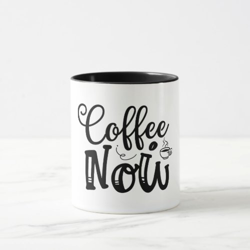 Coffe Now Mug