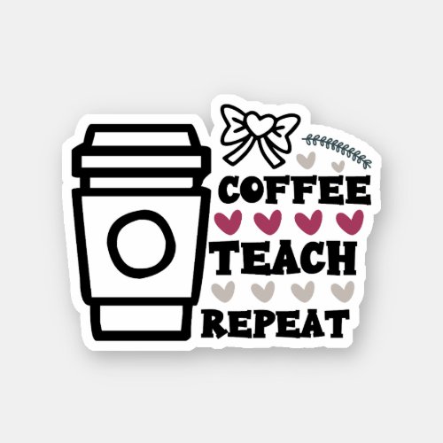 Coffe Teach Repeat Sticker