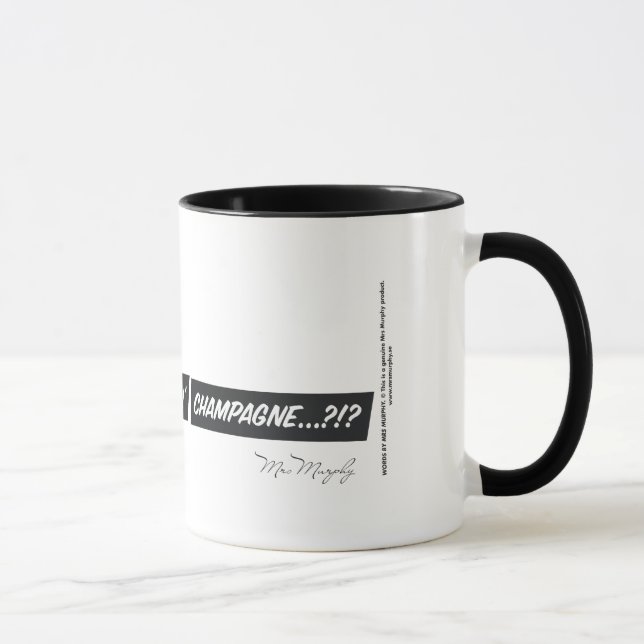 Coffe...? Where's my freakin' champagne...?!? Mug (Right)