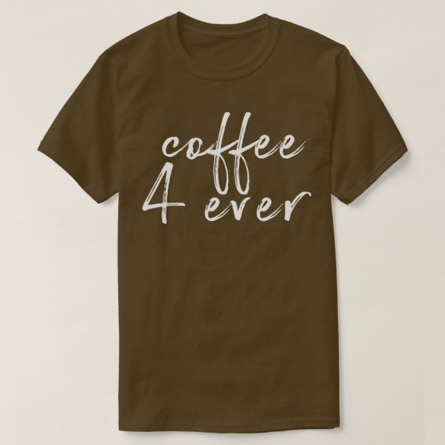 Coffee 4 ever T-Shirt (Design Front)