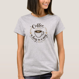 Coffee A Hug In A Mug Elegant Typography Gift T-Shirt