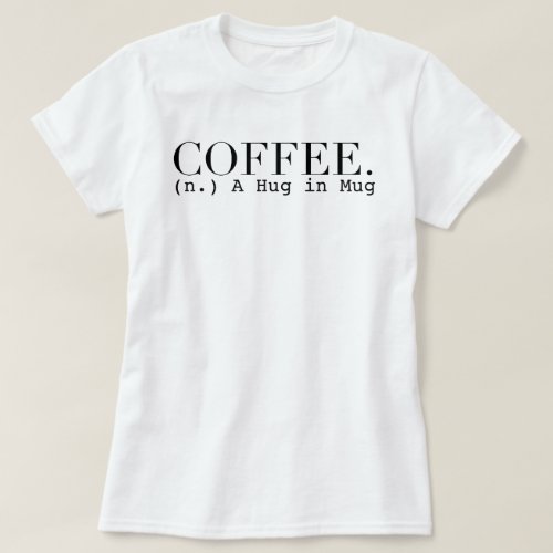 Coffee  A Hug In A Mug  Statement Shirt