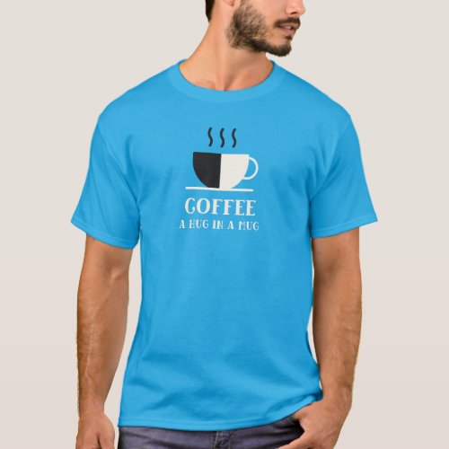 Coffee A Hug In A Mug T_Shirt