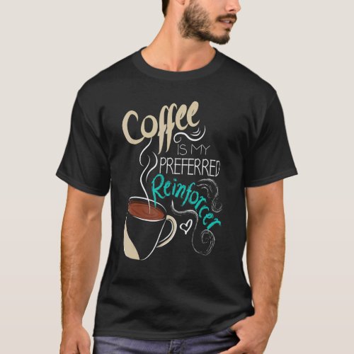 Coffee ABA Therapist Autism Teacher Behavior Analy T-Shirt