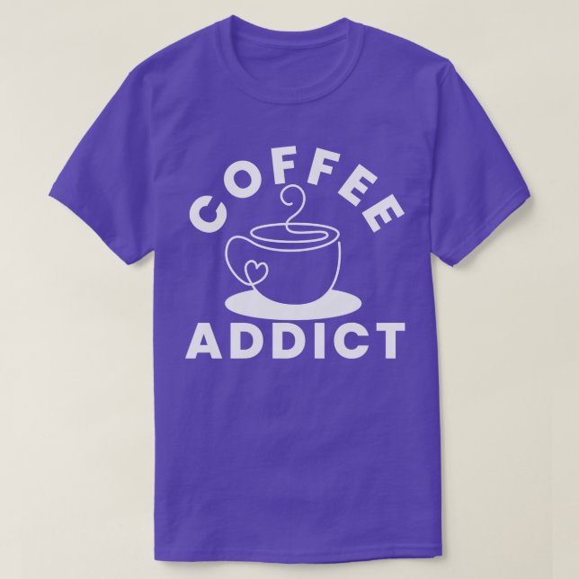 Coffee Addict Funny Coffee Lover Gift 1 T-Shirt (Design Front)