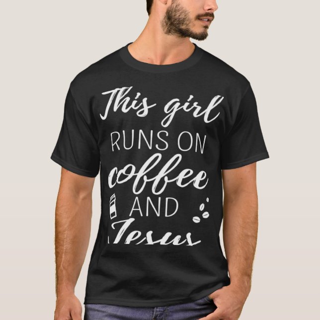 Coffee Addict This Girl Runs On Coffee And Jesus T-Shirt (Front)