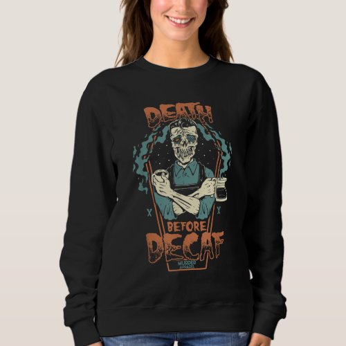 Coffee Addict Zombie Corpse Spooky Sweatshirt