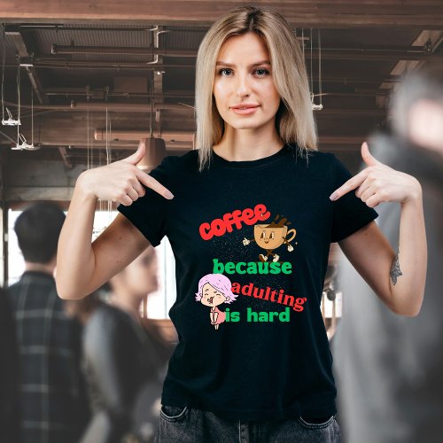 Coffee  Adulting T_shirt