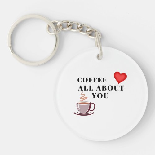coffee all about you Unisex Keychain