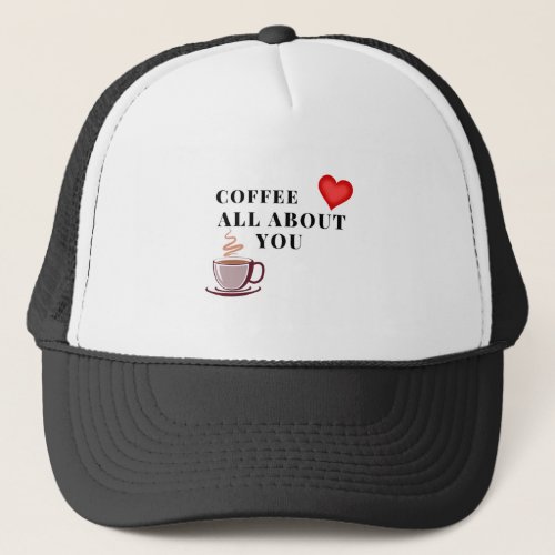 coffee all about you Unisex Trucker Hat