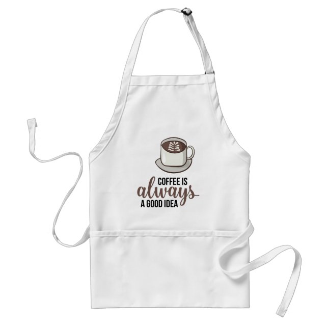 Coffee Always Good Idea Adult Apron (Front)