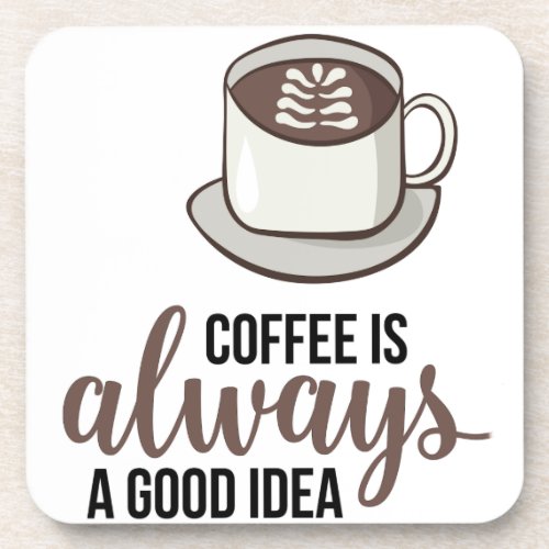 Coffee Always Good Idea Drink Coaster