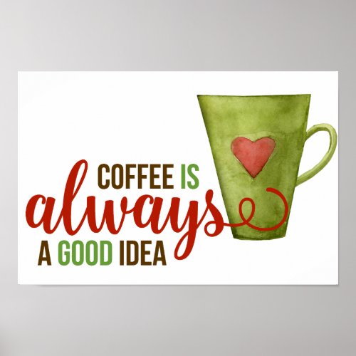 Coffee Always Good Idea Green Cup Poster