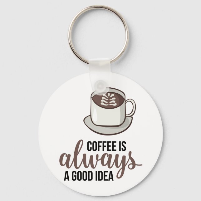 Coffee Always Good Idea Keychain (Front)