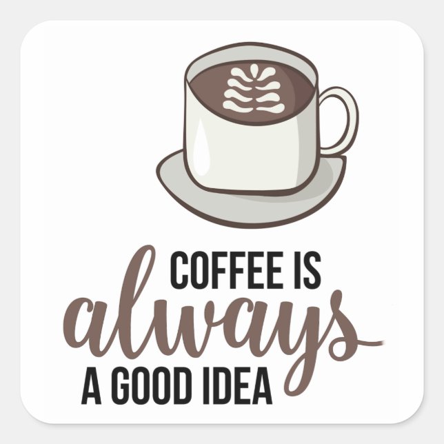 Coffee Always Good Idea Square Sticker (Front)