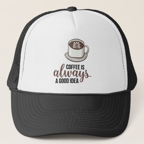 Coffee Always Good Idea Trucker Hat