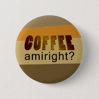 Coffee Amiright? Button