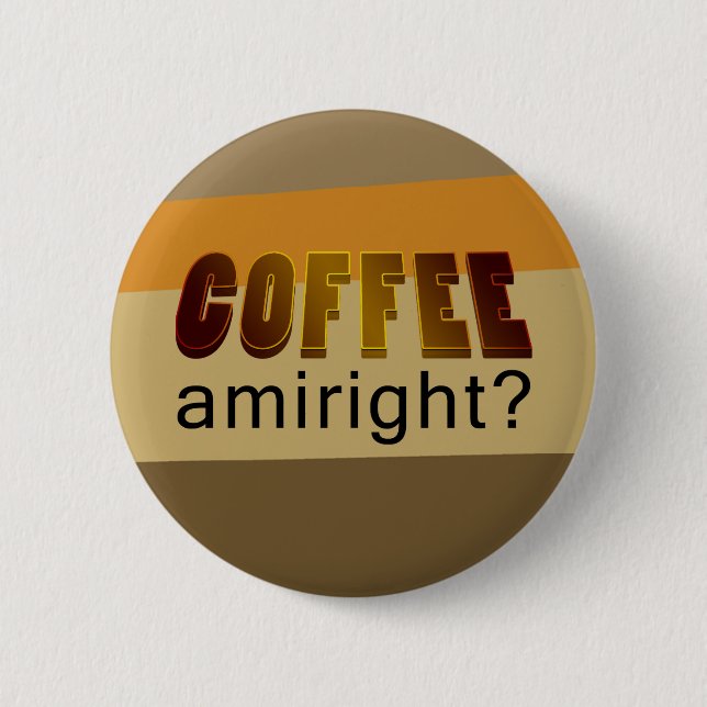 Coffee Amiright? Button (Front)