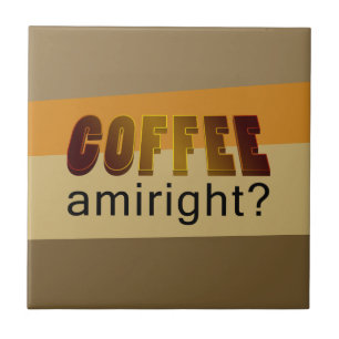 Coffee Amiright? Ceramic Tile