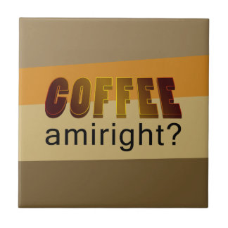 Coffee Amiright? Ceramic Tile