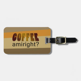 Coffee Amiright? Luggage Tag