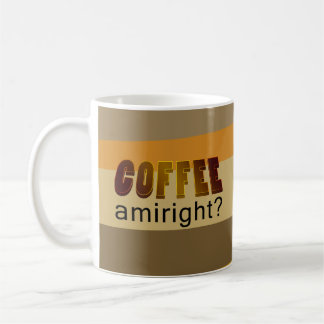 Coffee Amiright? Mug