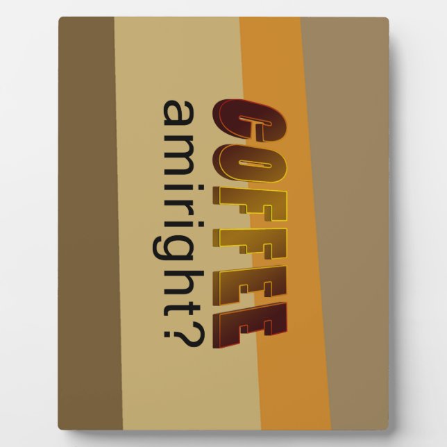 Coffee Amiright? Plaque (Front)