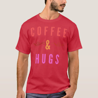 Coffee amp Hugs T T-Shirt