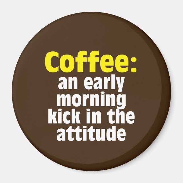 Coffee: An Early Morning Kick in the Attitude Magnet (Front)