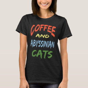 Coffee and Abyssinian Cats For Abyssinian Cat T-Shirt