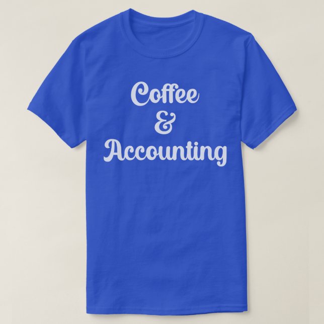 Coffee And Accounting 1 T-Shirt (Design Front)