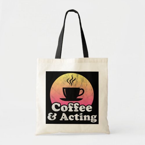 Coffee and Acting  Tote Bag