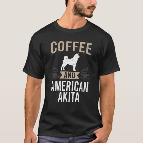 Coffee And American Akita Dog Lover Perfect gift  T_Shirt